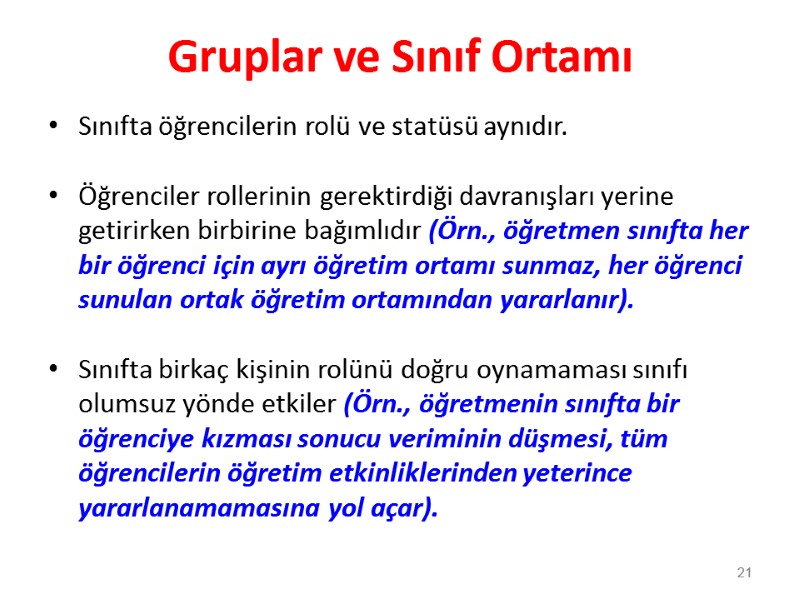 Gruplar ve Sınıf Ortamı Sınıfta öğrencilerin rolü ve statüsü aynıdır.   Öğrenciler rollerinin